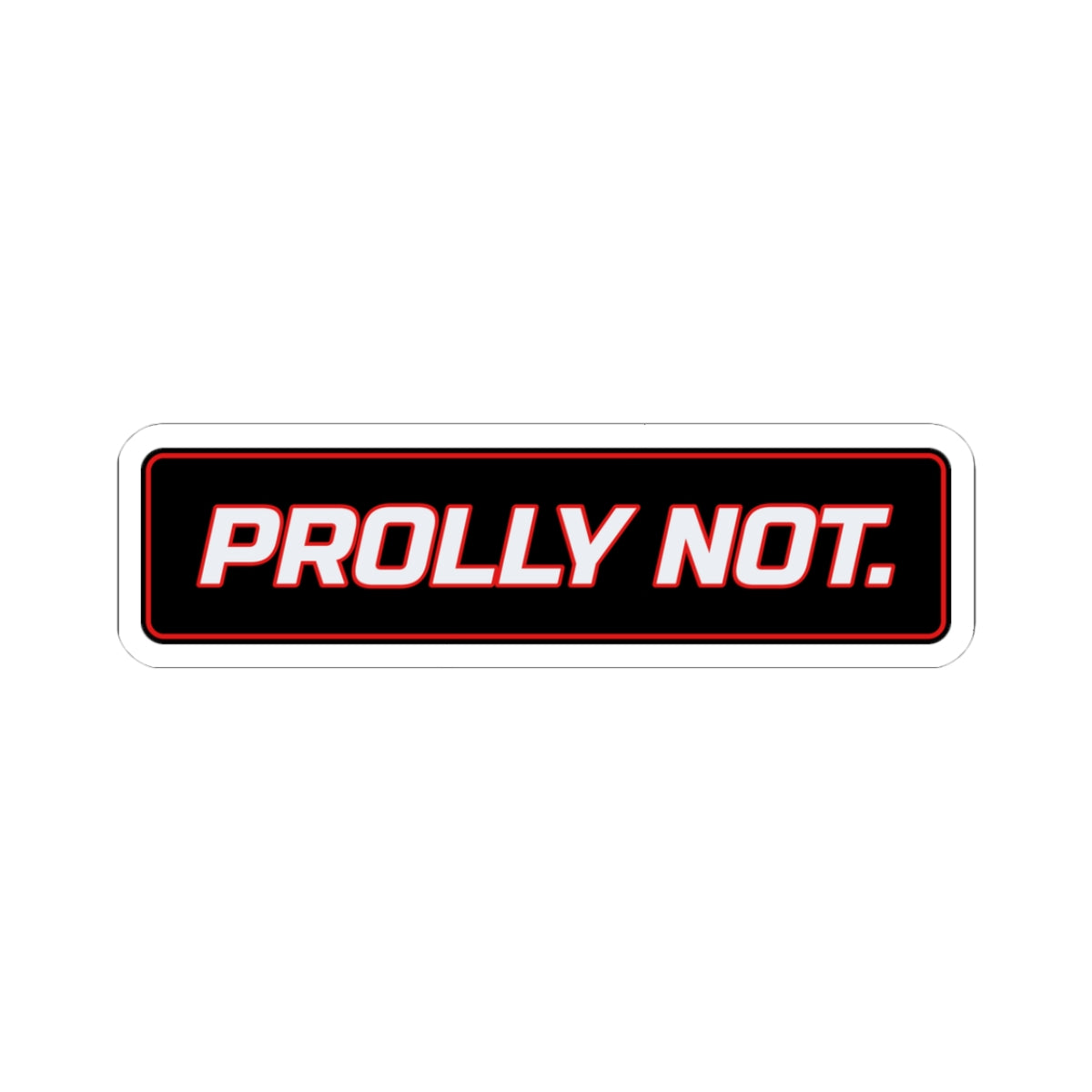 SEV7NTH WIRE "PROLLY NOT." Sticker
