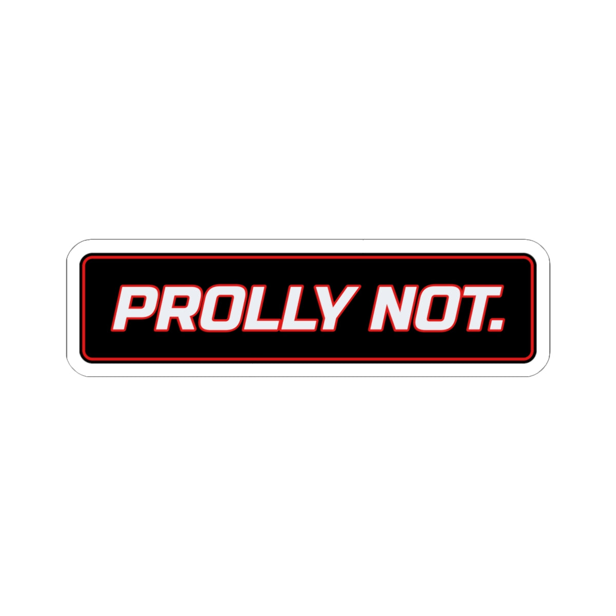 SEV7NTH WIRE "PROLLY NOT." Sticker