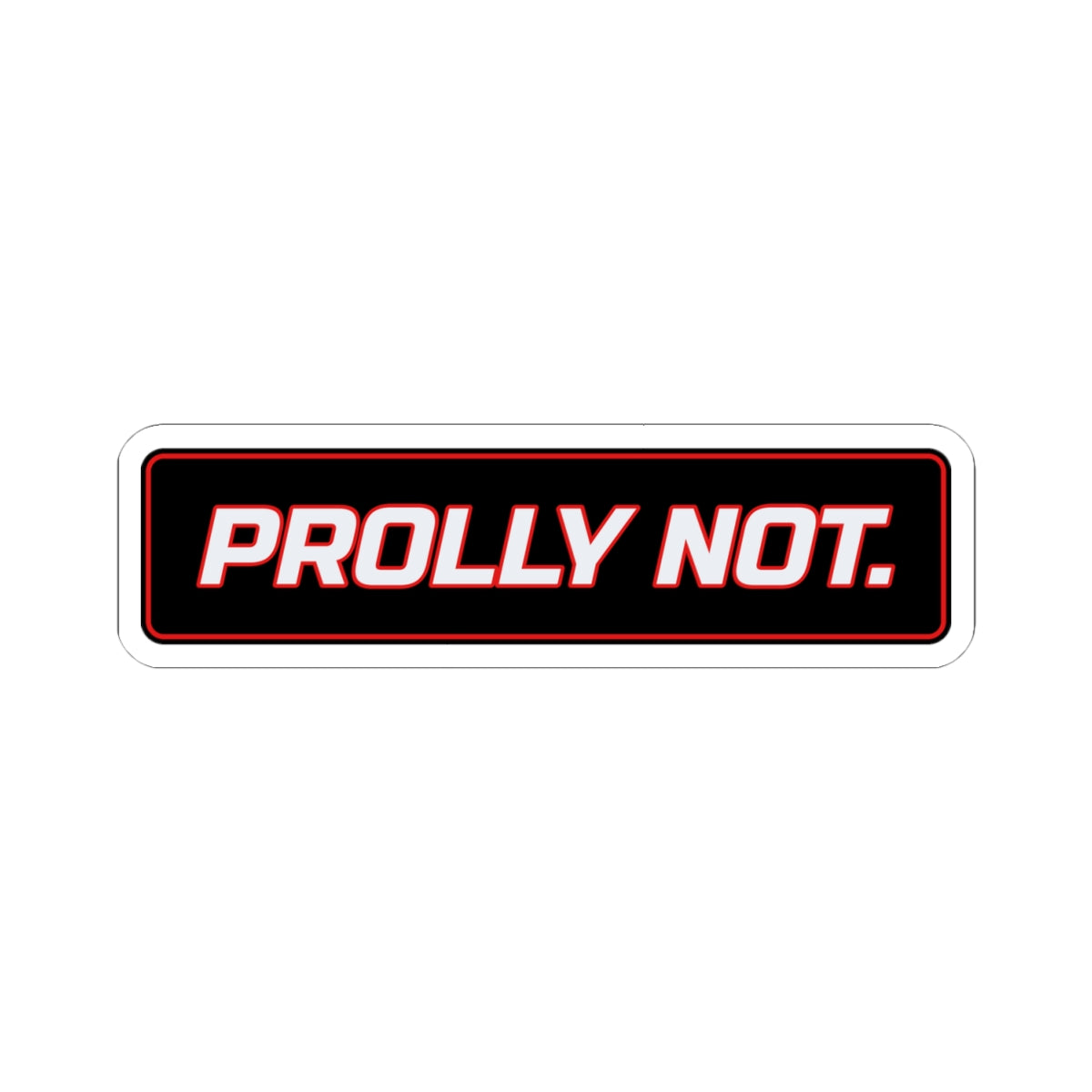 SEV7NTH WIRE "PROLLY NOT." Sticker